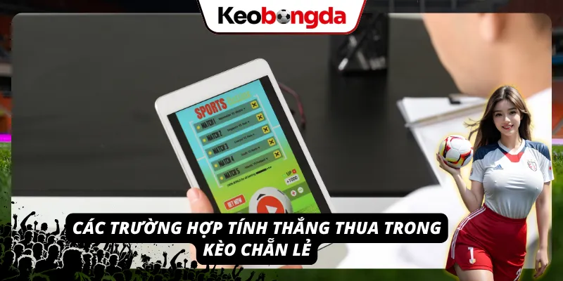 Giải Đáp Thắc Mắc Cho Câu Hỏi Muôn Thuở “Kèo Chẵn Lẻ Là Gì?” Các trường hợp tính thắng thua khi hiểu được kèo chẵn lẻ là gì