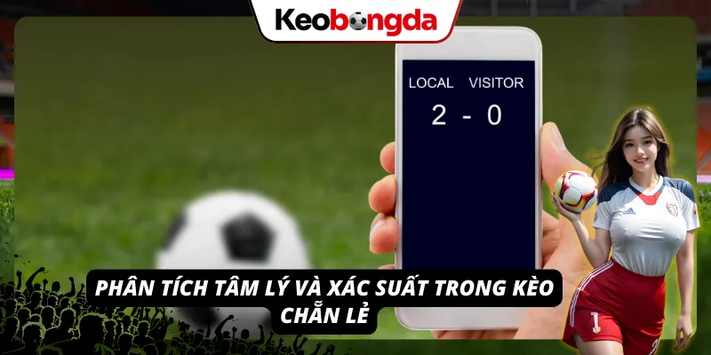 Giải Đáp Thắc Mắc Cho Câu Hỏi Muôn Thuở “Kèo Chẵn Lẻ Là Gì?” Phân tích tâm lý và xác suất khi tham gia chơi Kèo chẵn lẻ