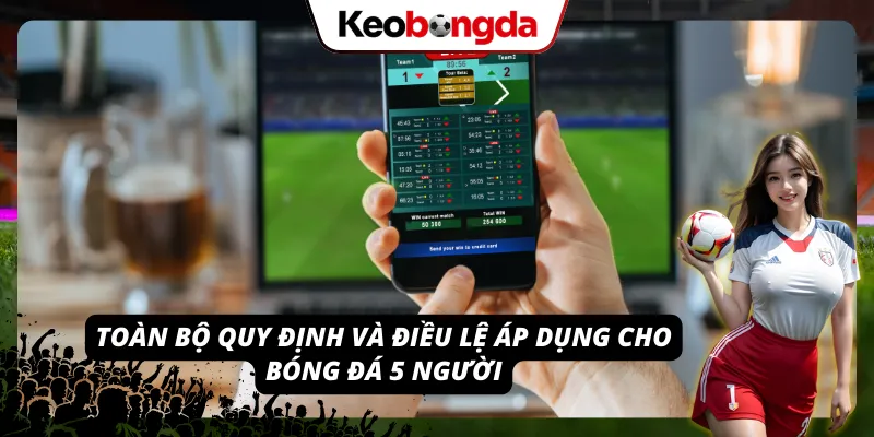 Luật Bóng Đá Sân 5 - Hệ Thống Quy Định Chuẩn Khi Thi Đấu Một số quy định cơ bản trong luật bóng đá sân 5