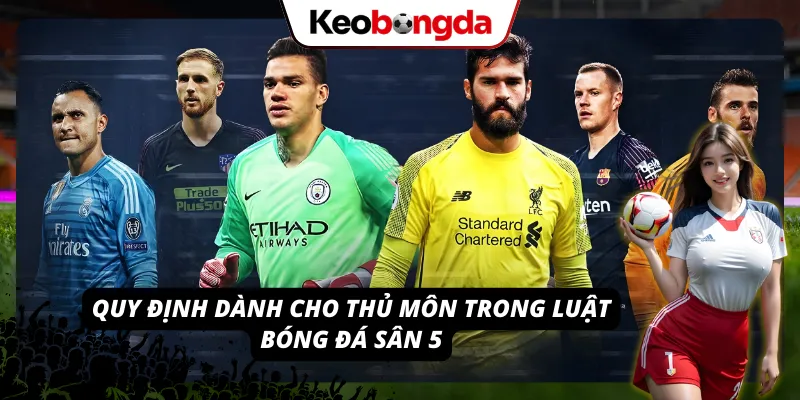 Luật Bóng Đá Sân 5 - Hệ Thống Quy Định Chuẩn Khi Thi Đấu Quy định áp dụng riêng cho người thủ thành
