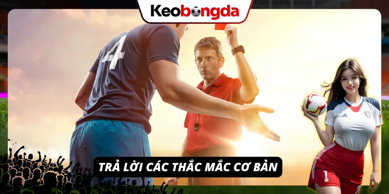 Luật Bóng Đá Thế Giới - Giải thích 17 điều luật chính thức từ IFAB Trọng tài giải đáp nhanh về luật