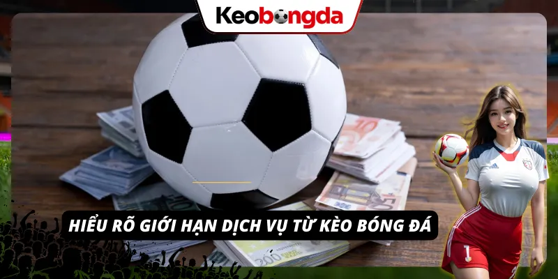 Các điều khoản trong việc hiểu rõ giới hạn dịch vụ từ Kèo Bóng Đá