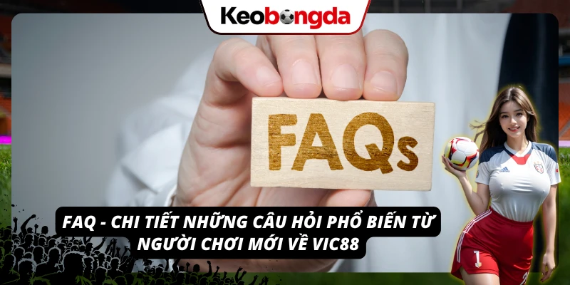 Giải đáp mọi thắc mắc quen thuộc của người chơi mới tại VIC88