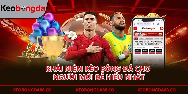 Khái niệm kèo bóng đá cho người mới dễ hiểu nhất