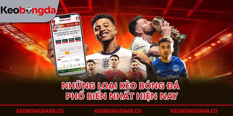 Những loại kèo bóng đá phổ biến nhất hiện nay
